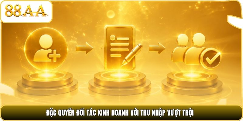 Đặc quyền đối tác kinh doanh với thu nhập vượt trội
