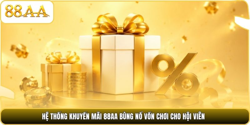 Hệ thống khuyến mãi 88AA bùng nổ vốn chơi cho hội viên
