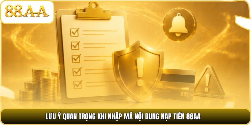 Lưu ý quan trọng khi nhập mã nội dung nạp tiền 88AA