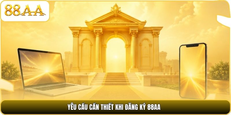 Yêu cầu cần thiết khi đăng ký 88AA